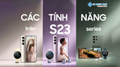 Các tính năng độc quyền của Samsung S23 series mà có thể bạn chưa biết!