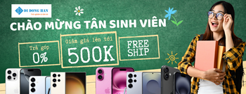 CHÀO MỪNG TÂN SINH VIÊN - GIẢM GIÁ 500K