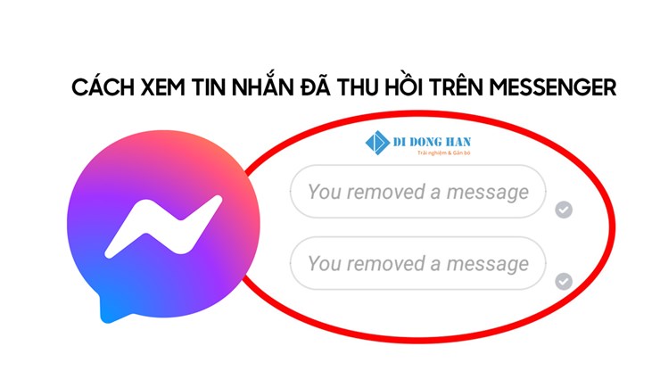 Cách xem tin nhắn đã thu hồi tại Messenger trên điện thoại iPhone, Android, Máy tính cực dễ dàng