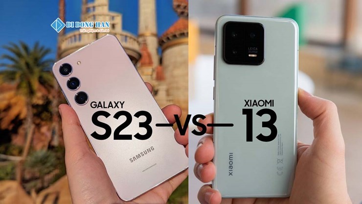 So sánh Xiaomi 13 với S23 - Đâu là điện thoại Android mạnh nhất?