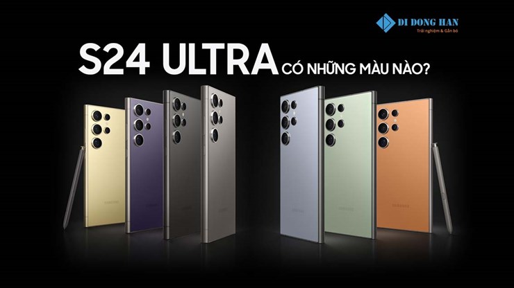 Tìm hiểu các phiên bản màu S24 Ultra tại các quốc gia