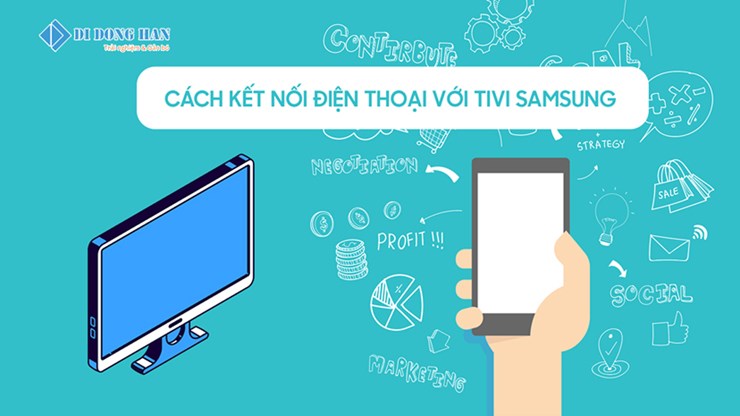 Cách kết nối điện thoại với tivi samsung