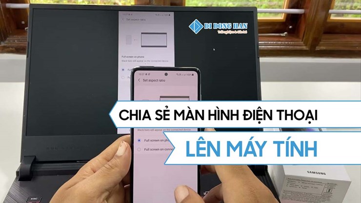 5 cách chia sẻ màn hình điện thoại lên máy tính - Hiệu quả dễ làm