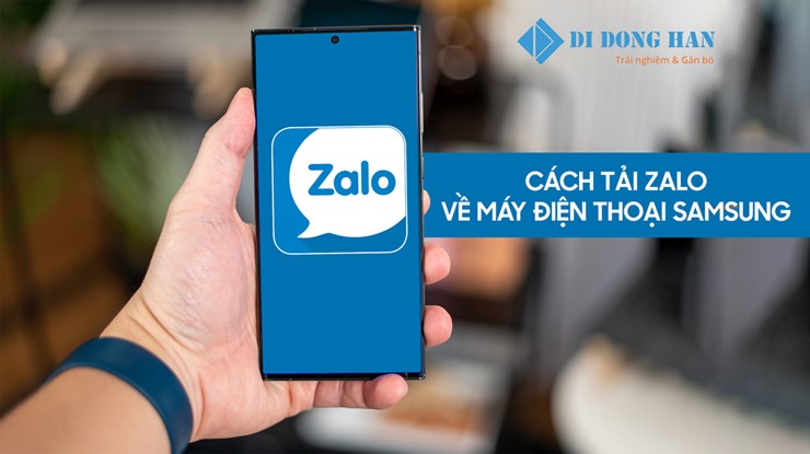 Cách tải Zalo về máy điện thoại Samsung dễ dàng nhất
