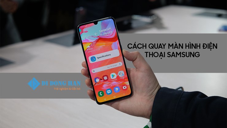 Hướng dẫn cách quay màn hình điện thoại Samsung