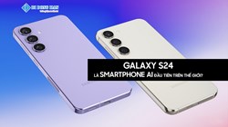 Galaxy S24 là smartphone AI đầu tiên trên thế giới?