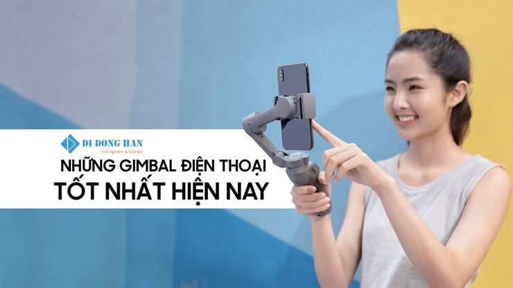 Giới thiệu những gimbal điện thoại tốt nhất hiện nay 