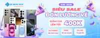 SIÊU SALE ĐÓN LƯƠNG VỀ - GIẢM GIÁ LÊN TỚI 400K KHI MUA ĐIỆN THOẠI TẠI DIDONGHAN