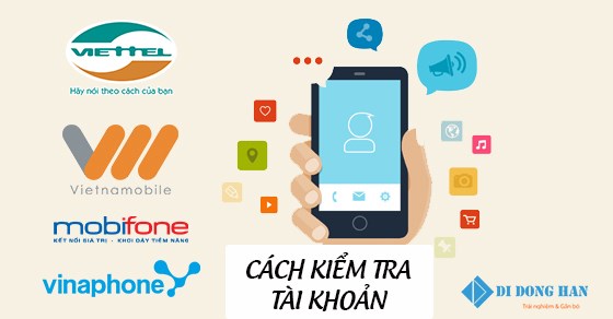 Hướng dẫn kiểm tra tài khoản điện thoại Viettel, Vinaphone, MobiFone
