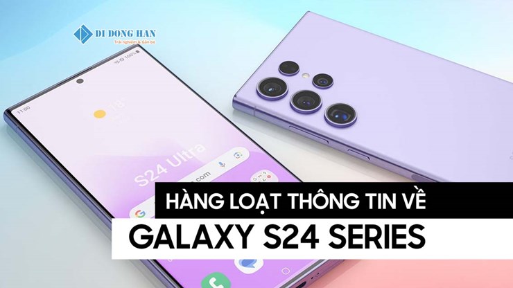 Samsung Galaxy S24 Series lộ hết thông số - SamFans lại được hóng rồi