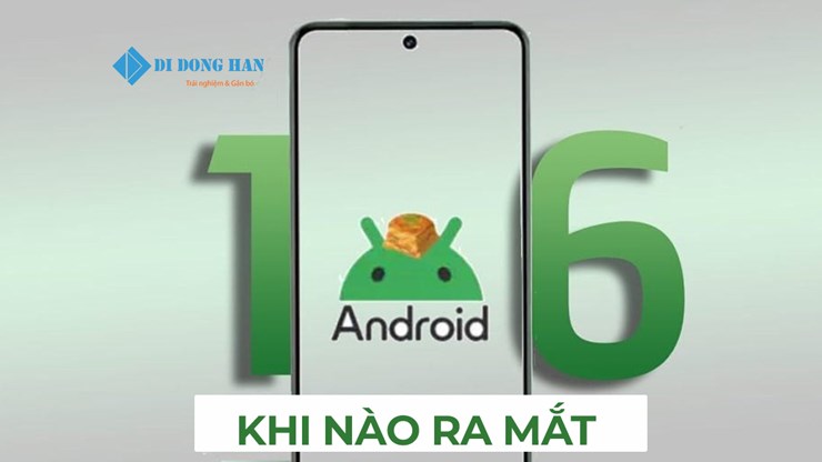 Android 16 có gì mới? Khi nào ra mắt? Những tính năng không thể bỏ qua
