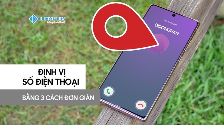 Cách định vị số điện thoại của mình bằng 3 phương pháp đơn giản.