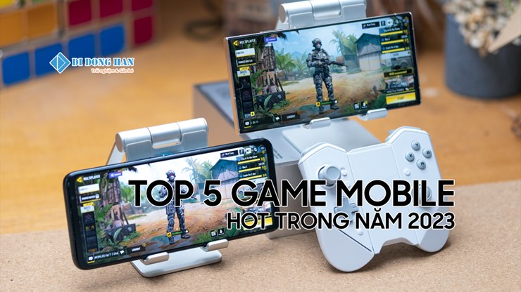 Top 5 game hot trên mobile trong năm 2023