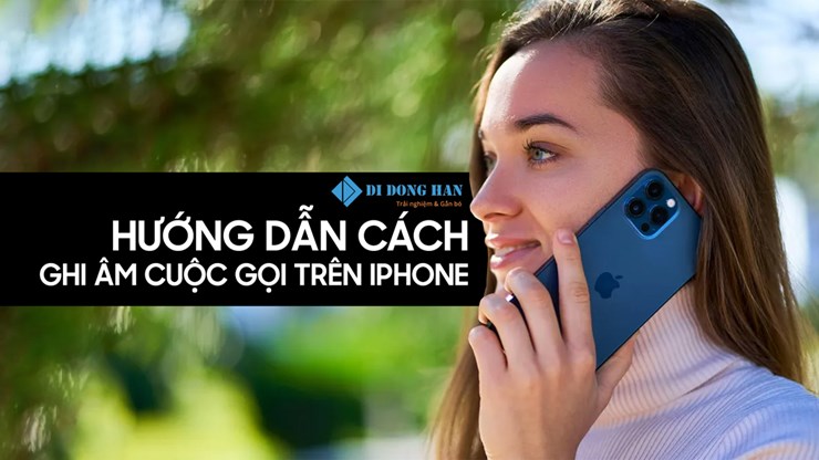 Hướng dẫn cách ghi âm cuộc gọi trên iphone