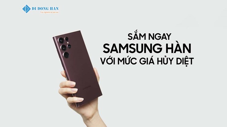 Ghé Di Động Hàn - Sắm Samsung Hàn Giá Huỷ Diệt