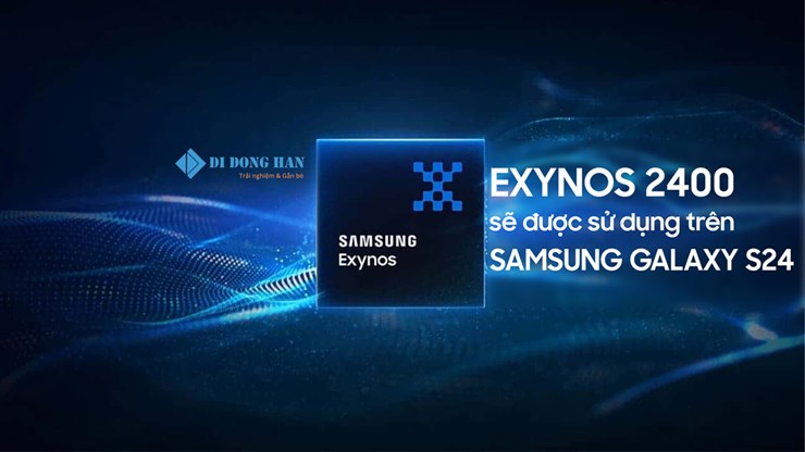 Exynos 2400 sẽ được sử dụng trên Galaxy S24