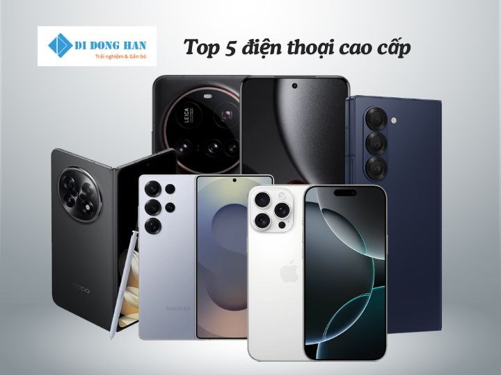Top 5 mẫu điện thoại cao cấp không thể bỏ lỡ hiện nay