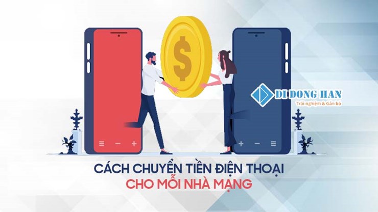 Cách Chuyển Tiền Điện Thoại Đơn Giản Nhất Cho Mỗi Nhà Mạng