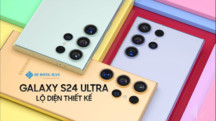 S24 Ultra lộ diện thiết kế có gì đặc biệt? Đánh giá chi tiết