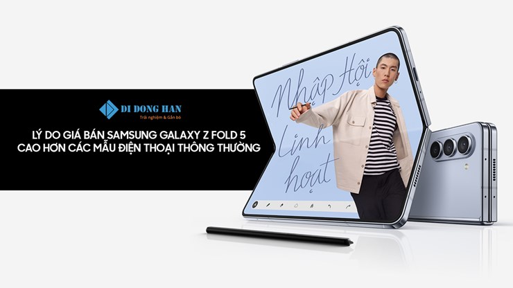 Lý do giá bán Samsung Z Fold 5 cao hơn các mẫu điện thoại thông thường