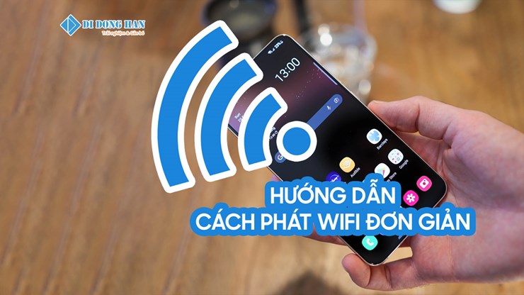 Hướng dẫn cách phát wifi trên điện thoại  đơn giản cho mọi thiết bị