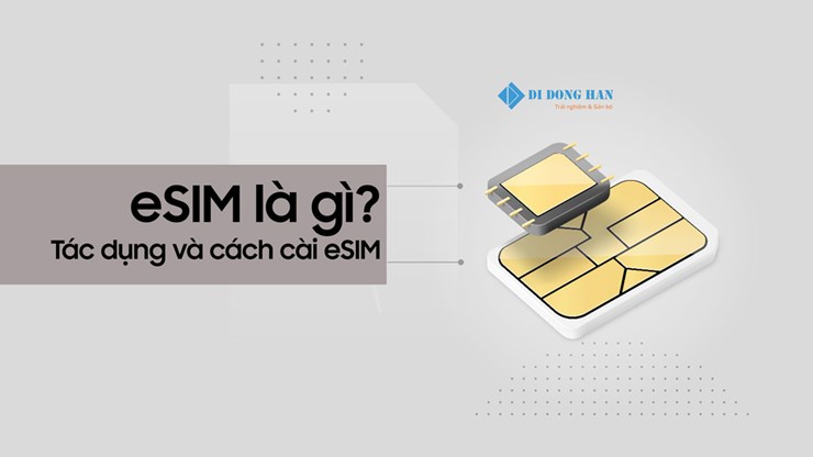 Esim là gì ? Tác dụng và cách cài eSIM