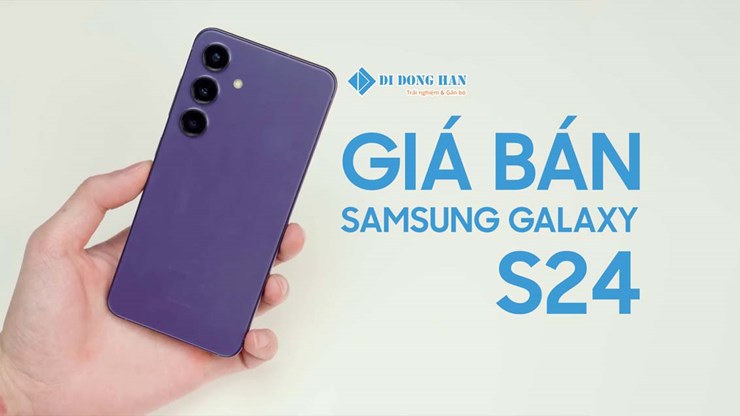 Samsung s24 giá bao nhiêu? - Giá bán Samsung S24 các phiên bản hiện tại? 