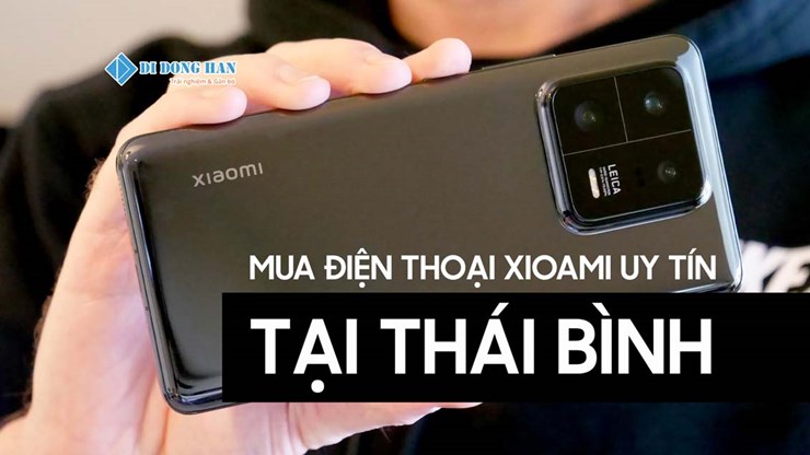 Mua điện thoại Xiaomi ở đâu tại Thái Bình uy tín? - Danh sách cửa hàng điện thoại Xiaomi tại Thái Bình uy tín