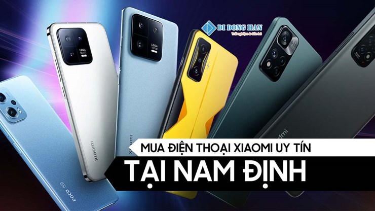 Mua điện thoại xiaomi ở đâu tại Nam định uy tín? - Tổng hợp địa chỉ cửa hàng Xiaomi