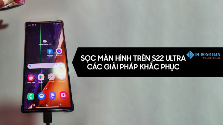 s22 ultra sọc màn hình - nguyên nhân và cách xử lý