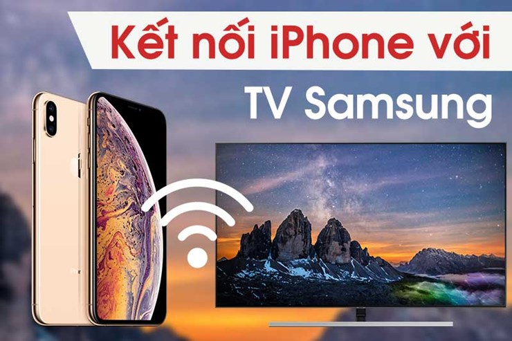 Cách kết nối điện thoại iPhone với TV Samsung.