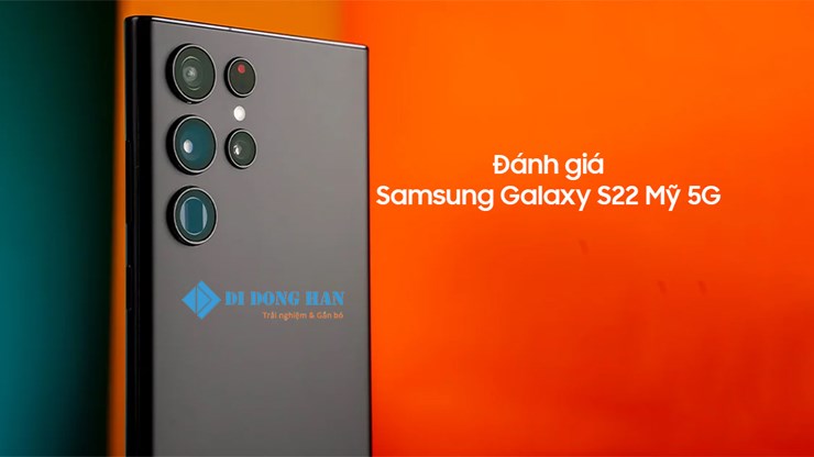 Đánh giá Samsung S22 Ultra Mỹ 5G