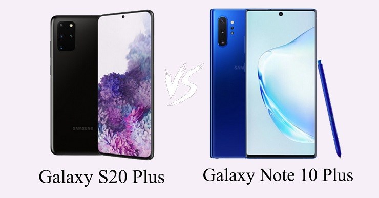 So sánh Galaxy Note 10 Plus Hàn và S20 Plus Hàn, nên chọn máy nào?