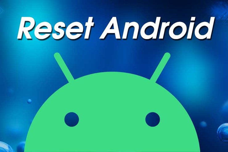 Hướng dẫn cách reset các dòng máy dùng hệ điều hành Android ( Phiên bản 7.1- 8.1- 9.0 …...)