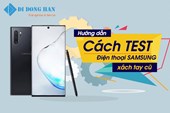 Hướng dẫn cách test điện thoại Samsung xách tay cũ 