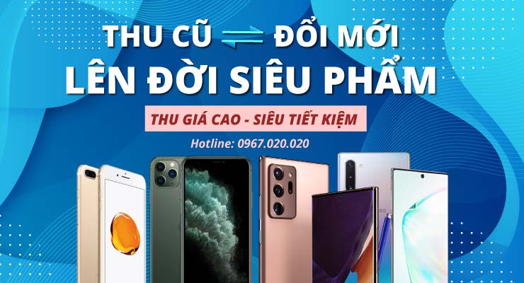 Chương trình thu cũ đổi mới lên đời siêu phẩm